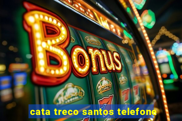 cata treco santos telefone